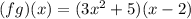 (fg)(x)=(3x^2+5)(x-2)