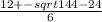 \frac{12 +- sqrt{144 - 24}}{6}