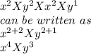 x^2 X y^2 X x^2 X y^1 \\can \,\, be \,\, written\,\, as\,\,\\x^{2+2} X y^{2+1}\\x^4 X y^3\\