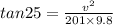 tan25 =\frac{v^{2}}{201\times9.8}