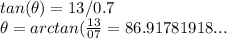 tan (\theta) = 13/0.7 \\ \theta = arctan (\frac{13}{07} = 86.91781918...
