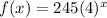 f(x) =245(4)^{x}