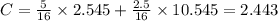 C=\frac{5}{16}\times 2.545+\frac{2.5}{16}\times 10.545 = 2.443