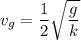 v_{g}=\dfrac{1}{2}\sqrt{\dfrac{g}{k}}