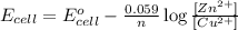 E_{cell}=E^o_{cell}-\frac{0.059}{n}\log \frac{[Zn^{2+}]}{[Cu^{2+}]}