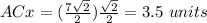 ACx=(\frac{7\sqrt{2}}{2})\frac{\sqrt{2}}{2}=3.5\ units