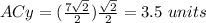 ACy=(\frac{7\sqrt{2}}{2})\frac{\sqrt{2}}{2}=3.5\ units
