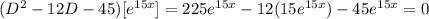 (D^2-12D-45)[e^{15x}]=225e^{15x}-12(15e^{15x})-45e^{15x}=0