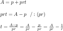 A=p+prt\\ \\prt=A-p \ \ / : (pr) \\\\t=\frac{A-p}{pr}=\frac{A}{pr}-\frac{p}{pr}=\frac{A}{pr}-\frac{1} {r}
