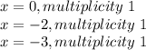 x=0, multiplicity\ 1\\x=-2, multiplicity\ 1\\x=-3, multiplicity\ 1