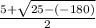 \frac{5+ \sqrt{25-(-180)} }{2}