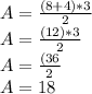 A = \frac {(8 + 4) * 3} {2}\\A = \frac {(12) * 3} {2}\\A = \frac {(36} {2}\\A = 18