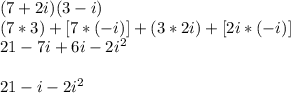 (7+2i)(3-i)\\(7*3)+[7*(-i)]+(3*2i)+[2i*(-i)]\\21-7i+6i-2i^{2}\\\\21-i-2i^{2}