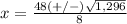 x=\frac{48(+/-)\sqrt{1,296}} {8}