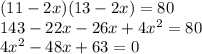 (11-2x)(13-2x)=80\\ 143-22x-26x+4x^{2}=80\\4x^{2}-48x+63=0