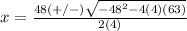 x=\frac{48(+/-)\sqrt{-48^{2}-4(4)(63)}} {2(4)}