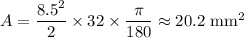 A=\dfrac{8.5^2}2\times32\times\dfrac\pi{180}\approx20.2\text{ mm}^2
