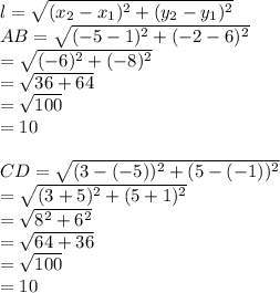 l= &#10;\sqrt{(x_2-x_1)^2+(y_2-y_1)^2}  \\ AB= \sqrt{(-5-1)^2+(-2-6)^2}  \\ = &#10;\sqrt{(-6)^2+(-8)^2}  \\ = \sqrt{36+64}  \\ = \sqrt{100}  \\ =10 \\  \\ &#10;CD= \sqrt{(3-(-5))^2+(5-(-1))^2}  \\ = \sqrt{(3+5)^2+(5+1)^2}  \\ = &#10;\sqrt{8^2+6^2}  \\ = \sqrt{64+36}  \\ = \sqrt{100}  \\ =10