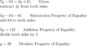 7y-84=2y+61\qquad\text{Given}\\\qquad\text{subtract 2y from both sides}\\\\5y-84=61\qquad\text{Subtraction Property of Equality}\\\text{add 84 to both sides}\\\\5y=145\qquad\text{Addition Property of Equality}\\\text{divide both sides by 5}\\\\y=29\qquad\text{Division Property of Equality}