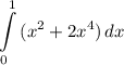 \displaystyle \int\limits^1_0 {(x^2 + 2x^4)} \, dx