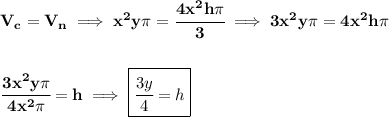 \bf V_c=V_n\implies x^2y\pi =\cfrac{4x^2h\pi }{3}\implies 3x^2y\pi =4x^2h\pi &#10;\\\\\\&#10;\cfrac{3x^2y\pi }{4x^2\pi }=h\implies \boxed{\cfrac{3y}{4}=h}