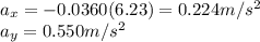 a_x = -0.0360 (6.23)=0.224 m/s^2\\a_y = 0.550 m/s^2
