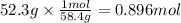 52.3 g \times \frac{1 mol}{58.4 g}  = 0.896 mol