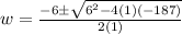 w=\frac{-6\±\sqrt{6^2-4(1)(-187)} }{2(1)}