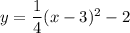 y=\dfrac{1}{4}(x-3)^2-2