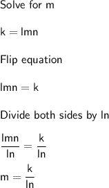 \sf Solve \ for \ m \\  \\ k = lmn \\  \\ Flip \ equation  \\  \\ lmn = k \\  \\ Divide \ both \ sides \ by \ ln \\  \\  \dfrac{lmn}{ln} =  \dfrac{k}{ln}  \\  \\ m =  \dfrac{k}{ln}