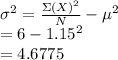 \sigma^{2} = \frac{\Sigma(X)^{2}}{N} -\mu^{2} \\= 6 - 1.15^{2}\\= 4.6775