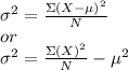 \sigma^{2} =\frac{\Sigma(X- \mu)^{2}}{N} \\or \\ \sigma^{2} =\frac{\Sigma(X)^{2}}{N} -\mu^{2} \\