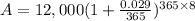 A=12,000(1+\frac{0.029}{365})^{365\times8}