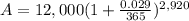 A=12,000(1+\frac{0.029}{365})^{2,920}