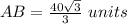 AB=\frac{40\sqrt{3}}{3}\ units
