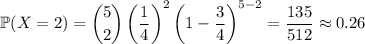 \mathbb P(X=2)=\dbinom52\left(\dfrac14\right)^2\left(1-\dfrac34\right)^{5-2}=\dfrac{135}{512}\approx0.26