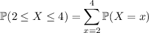 \mathbb P(2\le X\le4)=\displaystyle\sum_{x=2}^4\mathbb P(X=x)