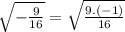 \sqrt{-\frac{9}{16}}=\sqrt{\frac{9.(-1)}{16}}