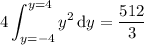 \displaystyle4\int_{y=-4}^{y=4}y^2\,\mathrm dy=\dfrac{512}3