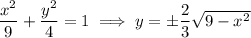 \dfrac{x^2}9+\dfrac{y^2}4=1\implies y=\pm\dfrac23\sqrt{9-x^2}
