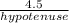 \frac{4.5}{hypotenuse}
