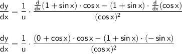 \mathsf{\dfrac{dy}{dx}=\dfrac{1}{u}\cdot \dfrac{\frac{d}{dx}(1+sin\,x)\cdot cos\,x-(1+sin\,x)\cdot \frac{d}{dx}(cos\,x)}{(cos\,x)^2}}\\\\\\ \mathsf{\dfrac{dy}{dx}=\dfrac{1}{u}\cdot \dfrac{(0+cos\,x)\cdot cos\,x-(1+sin\,x)\cdot (-\,sin\,x)}{(cos\,x)^2}}