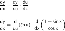 \mathsf{\dfrac{dy}{dx}=\dfrac{dy}{du}\cdot \dfrac{du}{dx}}\\\\\\ \mathsf{\dfrac{dy}{dx}=\dfrac{d}{du}(\ell n\,u)\cdot \dfrac{d}{dx}\!\left(\dfrac{1+sin\,x}{cos\,x}\right)}
