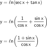 \mathsf{y=\ell n(sec\,x+tan\,x)}\\\\\\ \mathsf{y=\ell n\!\left(\dfrac{1}{cos\,x}+\dfrac{sin\,x}{cos\,x} \right )}\\\\\\ \mathsf{y=\ell n\!\left(\dfrac{1+sin\,x}{cos\,x} \right )}