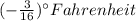 (-\frac{3}{16})^{\circ}Fahrenheit