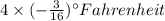 4\times (-\frac{3}{16})^{\circ}Fahrenheit