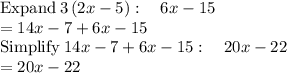 \mathrm{Expand}\:3\left(2x-5\right):\quad 6x-15\\=14x-7+6x-15\\\mathrm{Simplify}\:14x-7+6x-15:\quad 20x-22\\=20x-22