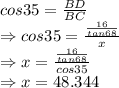 cos35=\frac{BD}{BC}\\\Rightarrow cos35=\frac{\frac{16}{tan68}}{x}\\\Rightarrow x=\frac{\frac{16}{tan68}}{cos35}\\\Rightarrow x=48.344