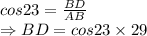 cos23=\frac{BD}{AB}\\\Rightarrow BD=cos23\times 29