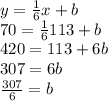 y=\frac{1}{6} x+b\\70=\frac{1}{6}113+b\\420=113+6b\\307=6b\\\frac{307}{6}=b